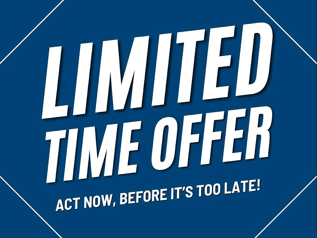 Bold blue promotional graphic featuring 'Limited Time Offer' in large, eye-catching letters with a call to action: 'Act Now, Before It's Too Late!'