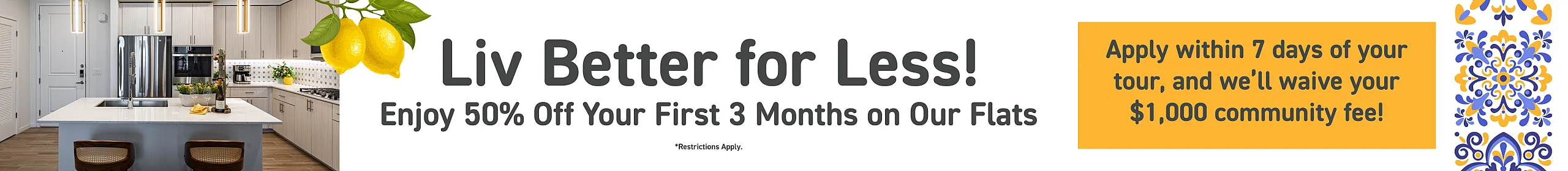 Promotional offer for new residents: 'Live Better for Less!' Enjoy 50% off your first 3 months on stylish flats. Apply within 7 days to waive a $1,000 community fee. Bright lemon and floral design for an inviting touch. Restrictions apply.