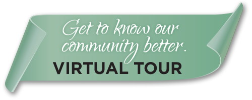 Get to know our community better. Virtual Tour